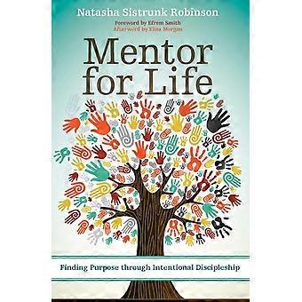 The Mentor For Life Finding Purpose Through Intentional Discipleship - Natasha Sistrunk Robinson