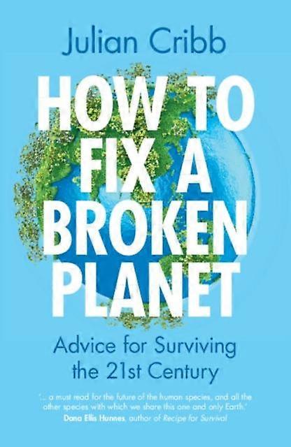 How To Fix A Broken Planet - Julian Cribb