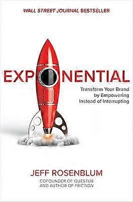 Exponential: Transform Your Brand by Empowering Instead of Interrupting