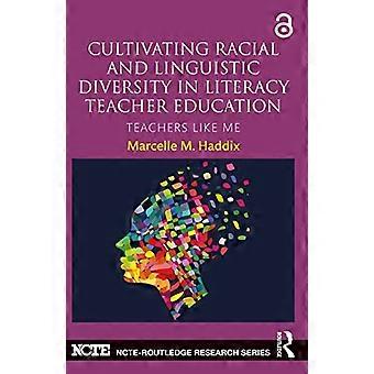 Kultivierung rassischer und sprachlicher Vielfalt in der Alphabetisierungslehrerausbildung: Lehrer wie ich (NCTE-Routledge Research Series)