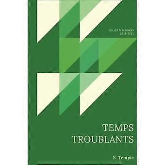 Temps Troublants: Gesammelte Werke 2018-2021