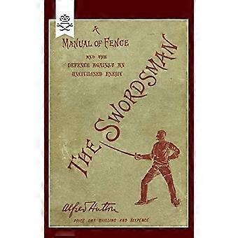 Swordsman: Ein Handbuch des Zauns und der Verteidigung gegen einen unzivilisierten Feind