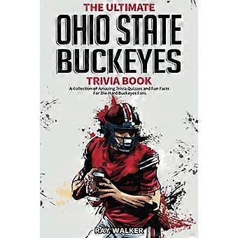 L'ultimo libro di quiz sugli Ohio State Buckeyes: una raccolta di fantastici quiz e fatti divertenti per i fan sfegatati dei Buckeyes!