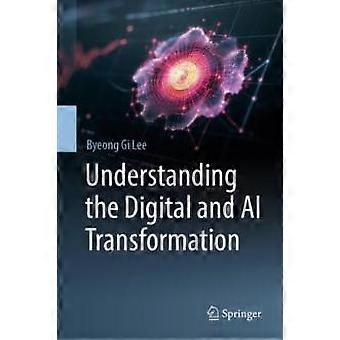 Understanding The Digital And Ai Transformation - Byeong Gi Lee - Hardcover - en Book