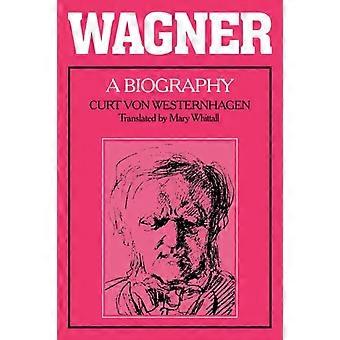 Wagner A Biography - Curt Von Westernhagen