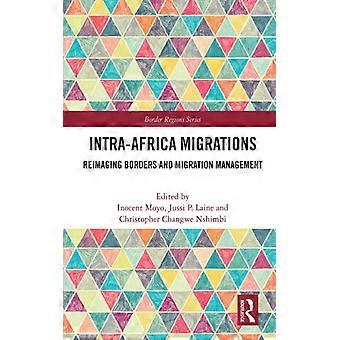Intra-africa Migrations Reimaging Borders And Migration Management - Taylor & Francis Ltd - Paperback - English Book - History