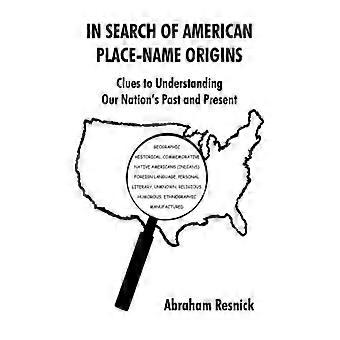 In Search Of American Place-name Origins Clues To Understanding Our Nation's Pas - Abraham Resnick - Paperback - English Book - History