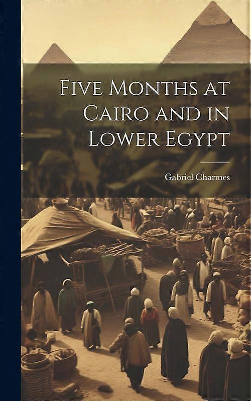 Five Months At Cairo And In Lower Egypt