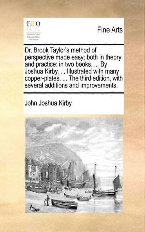 Dr. Brook Taylors Method Of Perspective Made Easy Both In Theory And Practice In