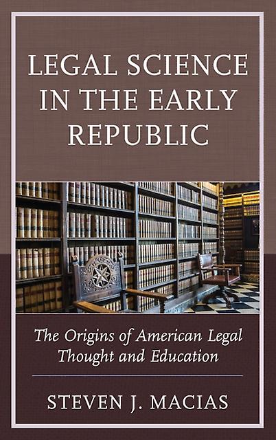 Legal Science In The Early Republic by Steven J. Macias Paperback Book