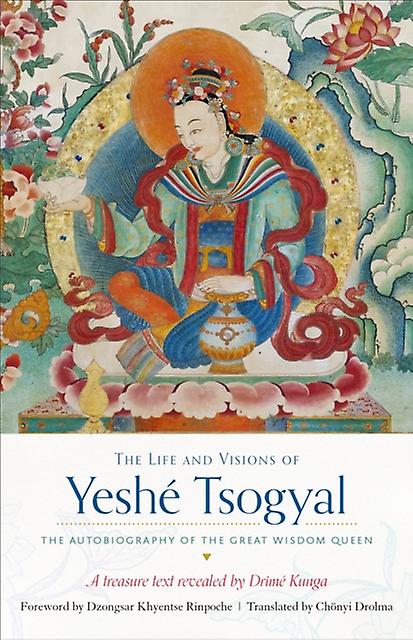The Life And Visions Of Yeshe Tsogyal by Yeshe Tsogyal Paperback