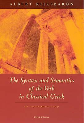 The Syntax And Semantics Of The Verb In Classical Greek by Albert Rijksbaron Paperback Book