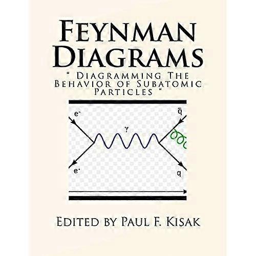 Feynman Diagrams: Diagramming the Behavior of Subatomic Particles