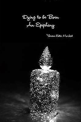 Dying to be Born An Epiphany