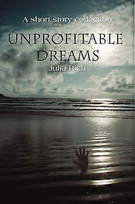 Unprofitable Dreams A short story collection