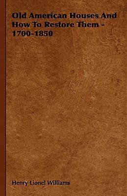Old American Houses and How to Restore Them  17001850