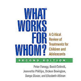 What Works for Whom? Second Edition A Critical Review of Treatments for Children and Adolescents