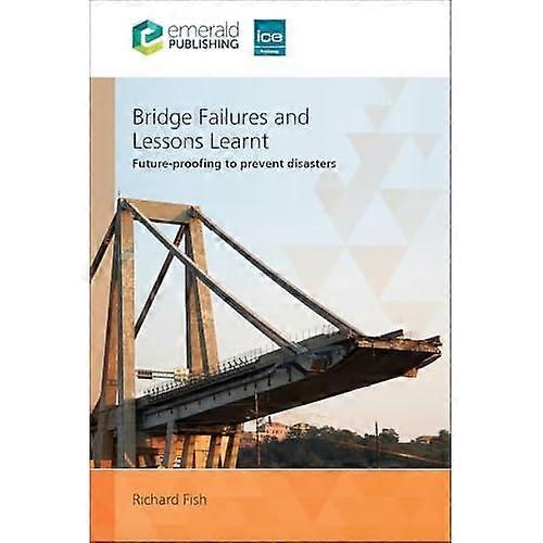 Bridge Failures and Lessons Learnt : Future-Proofing to Prevent Disasters