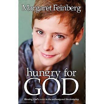 The Hungry For God Hearing God's Voice In The Ordinary And The Everyday - Margaret Feinberg