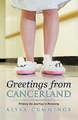 Greetings From Cancerland Writing the Journey to Recovery