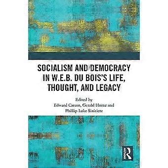 Socialism and Democracy in W.E.B. Du Boiss Life Thought and Legacy