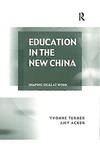 Education in the New China: Shaping Ideas at Work