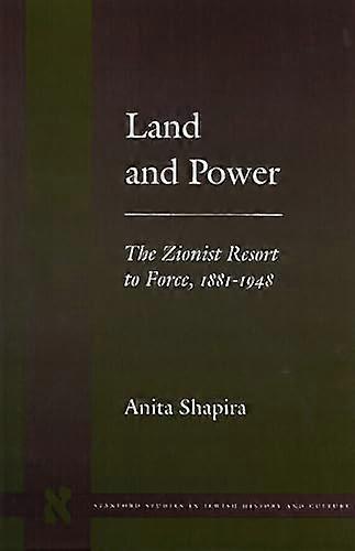 Land and Power: The Zionist Resort to Force 1881 1948