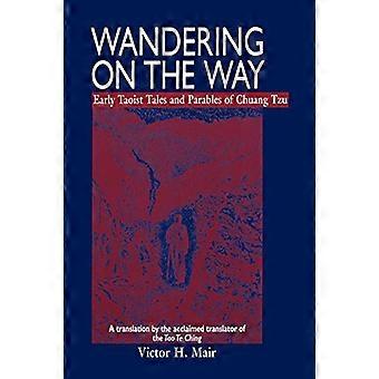 Wandern auf dem Weg Frühe taoistische Erzählungen und Gleichnisse von Chuang Tzu