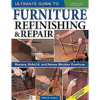 Ultimate Guide to Furniture Repair & Refinishing 2nd Revised Edition Restore Rebuild and Renew Wooden Furniture