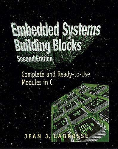 Embedded Systems Building Blocks: Complete and Ready-to-Use Modules in C