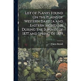 Liste der Pflanzen, die im Sommer 1877 und im Frühjahr 1879 in den Ebenen von West-Dakota und Ost-Montana gefunden wurden