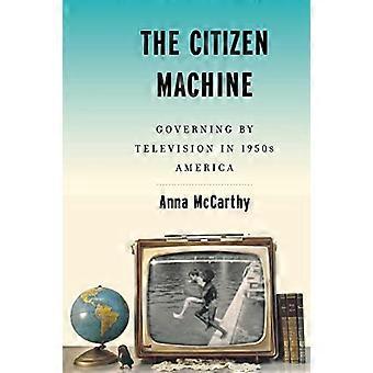 Die Bürgermaschine: Regieren durch Fernsehen im Amerika der 1950er Jahre