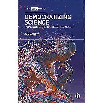 Democratizing Science The Political Roots of the Public Engagement Agenda