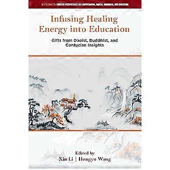 Infusing Healing Energy into Education Gifts from Daoist Buddhist and Confucian Insights