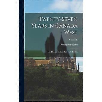 Twenty-seven Years In Canada West Or The Experience Of An Early Settler. Volu - Samuel Strickland - Paperback - English Book - History