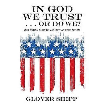 In God We Trust. Or Do We - Glover Shipp - Paperback - en Book