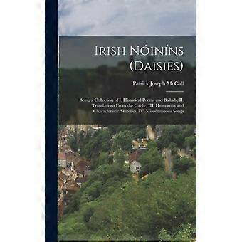 Irish Ninns Daisies Being A Collection Of I. Historical Poems And Ballads Ii. - Patrick Joseph McCall - Hardcover - English Book - History