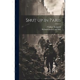 Shut Up In Paris - Nathan Sheppard - Hardcover - English Book - History