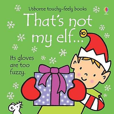 Thats Not My Elf. by Fiona Watt Paperback Book
