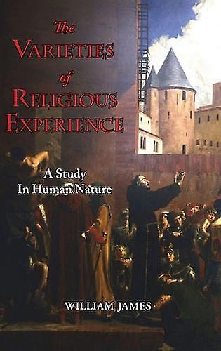 The Varieties Of Religious Experience A Study In Human Nature by William James Paperback Book