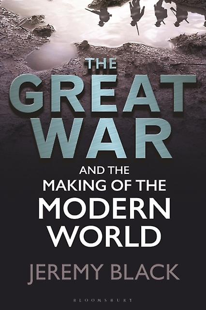 The Great War And The Making Of The Modern World by Black & Jeremy University of Exeter & UK Paperback