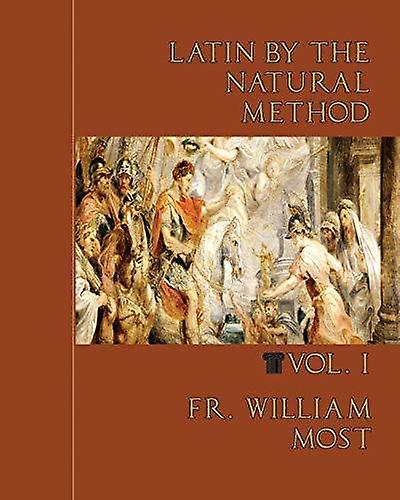 Latin By The Natural Method Vol. 1 by Fr William Most Paperback
