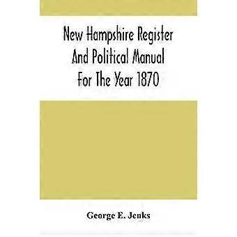 Registro de Hampshire y Manual Político del Año 1870 que Contiene un Negocio - George E. Jenks