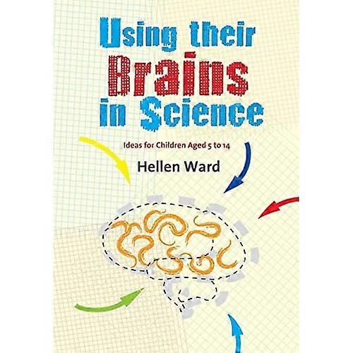 Using their Brains in Science: Ideas for Children Aged 5 to 14