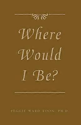 Where Would I Be