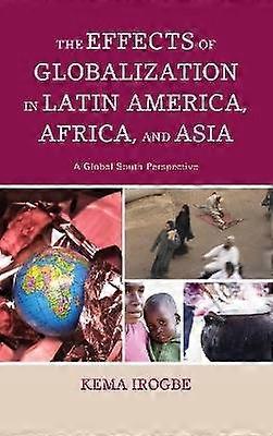 The Effects of Globalization in Latin America Africa and Asia