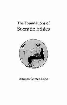 The Foundations of Socratic Ethics