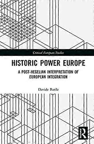 Historic Power Europe: A Post Hegelian Interpretation of European Integration