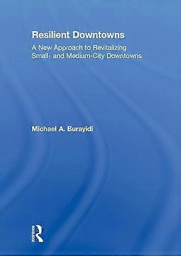 Resilient Downtowns: A New Approach to Revitalizing Small and Medium City Downtowns