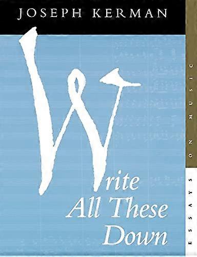 Write All These Down: Essays on Music